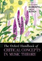 Book Cover for The Oxford Handbook of Critical Concepts in Music Theory by Alexander (Fanny Peabody Professor of Music, Fanny Peabody Professor of Music, Harvard University) Rehding