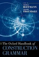 Book Cover for The Oxford Handbook of Construction Grammar by Thomas (Professor of English and American Studies, Professor of English and American Studies, University of Regensbur Hoffmann