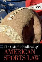 Book Cover for The Oxford Handbook of American Sports Law by Michael A. (Professor, Professor, University of New Hampshire School of Law) McCann