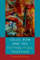 Book Cover for Cello, Bow and You: Putting it All Together by Evangeline Benedetti