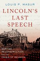 Book Cover for Lincoln's Last Speech by Louis P. (Distinguished Professor of American Studies and History, Distinguished Professor of American Studies and Histo Masur