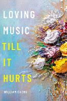 Book Cover for Loving Music Till It Hurts by William (Assistant Professor of Music, Assistant Professor of Music, Dartmouth College) Cheng