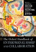 Book Cover for The Oxford Handbook of Entrepreneurship and Collaboration by Jeffrey J. (Guggenheim Endowed Chair and Professor of Strategy and Entrepreneurship, Guggenheim Endowed Chair and Profes Reuer