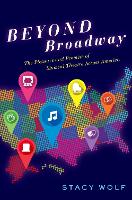 Book Cover for Beyond Broadway by Professor Stacy (Professor, Program in Theater & Director, Princeton Art Fellows, Professor, Program in Theater & Directo Wolf