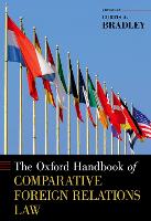 Book Cover for The Oxford Handbook of Comparative Foreign Relations Law by Curtis A. (William Van Alstyne Professor of Law, Professor of Public Policy Studies, William Van Alstyne Professor of  Bradley