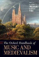 Book Cover for The Oxford Handbook of Music and Medievalism by Stephen C. (Professor of Musicology, Professor of Musicology, University of Cincinnati) Meyer