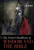 Book Cover for The Oxford Handbook of Wisdom and the Bible by Will (Associate Professor of Biblical Studies, Associate Professor of Biblical Studies, Samford University) Kynes