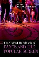 Book Cover for The Oxford Handbook of Dance and the Popular Screen by Melissa (Senior Lecturer, Drama and Theatre, Senior Lecturer, Drama and Theatre, Royal Holloway University, Lon Blanco Borelli