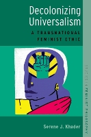 Book Cover for Decolonizing Universalism by Serene J Associate Professor and Jay Newman Chair in the Philosophy of Culture, Associate Professor and Jay Newman Ch Khader