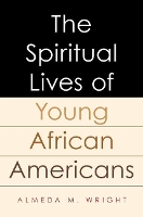 Book Cover for The Spiritual Lives of Young African Americans by Almeda (, Yale Divinity School) Wright