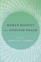 Book Cover for Human Dignity and Assisted Death by Sebastian (Research Fellow, Research Fellow, Ethics Research Institute, University of Zurich) Muders