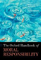 Book Cover for The Oxford Handbook of Moral Responsibility by Dana Kay (Professor of Philosophy, Professor of Philosophy, University of California, San Diego) Nelkin