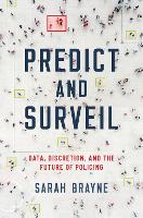 Book Cover for Predict and Surveil by Sarah (Assistant Professor of Sociology, Assistant Professor of Sociology, University of Texas at Austin) Brayne