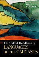 Book Cover for The Oxford Handbook of Languages of the Caucasus by Maria (Professor of Linguistics, Professor of Linguistics, University of Maryland) Polinsky