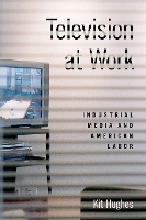 Book Cover for Television at Work by Kit (Assistant Professor of Media and Visual Culture, Assistant Professor of Media and Visual Culture, Colorado State U Hughes