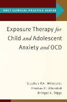 Book Cover for Exposure Therapy for Child and Adolescent Anxiety and OCD by Stephen P. (Associate Professor of Psychology, Associate Professor of Psychology, Mayo Clinic College of Medicine) Whiteside, O