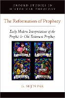 Book Cover for The Reformation of Prophecy by G Sujin Assistant Professor of the History of Christianity, Assistant Professor of the History of Christianity, Duke Div Pak