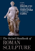 Book Cover for The Oxford Handbook of Roman Sculpture by Elise A Friedland