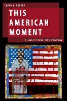 Book Cover for This American Moment by Caron E Lecturer, Lecturer, School of International Relations, University of St Andrews Gentry