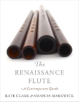 Book Cover for The Renaissance Flute by Kate Teacher of Historical Flutes and Lecturer, Teacher of Historical Flutes and Lecturer, Royal Conservatory of The Ha Clark