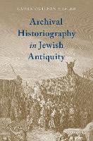 Book Cover for Archival Historiography in Jewish Antiquity by Laura (Visiting Assistant Professor, Visiting Assistant Professor, Bates College) Carlson Hasler