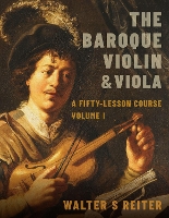 Book Cover for The Baroque Violin & Viola by Walter S Professor of Baroque Violin, Professor of Baroque Violin, The Royal Conservatoire of the Hague Reiter