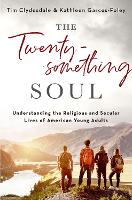 Book Cover for The Twentysomething Soul by Tim (Professor of Sociology, Professor of Sociology, The College of New Jersey) Clydesdale, Kathleen (Professor o Garces-Foley