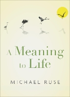 Book Cover for A Meaning to Life by Michael Lucyle T Werkmeister Professor of Philosophy, Lucyle T Werkmeister Professor of Philosophy, Florida State Univ Ruse