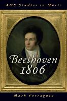 Book Cover for Beethoven 1806 by Mark (Assistant Professor of Musicology, Assistant Professor of Musicology, School of Music, Penn State University) Ferraguto