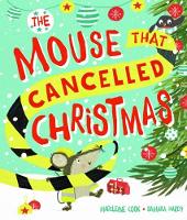 Book Cover for The Mouse that Cancelled Christmas by Madeleine Cook