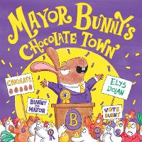 Book Cover for Mayor Bunnys Chocolate Town  by Elys Dolan