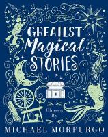 Book Cover for Greatest Magical Stories, chosen by Michael Morpurgo by Michael Morpurgo