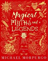 Magical Myths and Legends by Michael Morpurgo