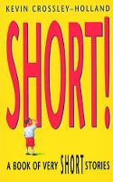Book Cover for Short! A Book of Very Short Stories by Kevin Crossley-Holland