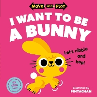 Book Cover for Move and Play: I Want to Be a Bunny by Oxford Children's Books