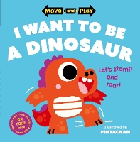 Book Cover for Move and Play: I Want to Be a Dinosaur by Oxford Children's Books, Pintachan