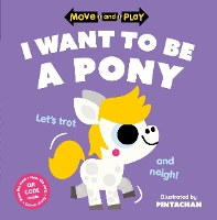 Book Cover for Move and Play: I Want to Be a Pony by Oxford Children's Books, Pintachan