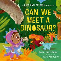 Book Cover for Evie and Dr Dino: Can We Meet a Dinosaur? by Rosalind Spark