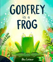 Book Cover for Godfrey is a Frog by Alex Latimer