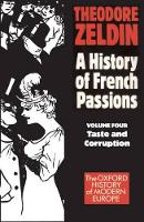 Book Cover for A History of French Passions: Volume 4: Taste and Corruuption by Theodore Zeldin