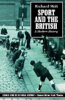Book Cover for Sport and the British by Richard (Lecturer in History, Lecturer in History, University of Stirling) Holt