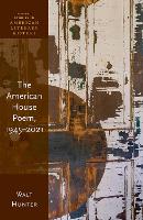 Book Cover for The American House Poem, 1945-2021 by Prof Walt (Chair, Department of English and Associate Professor of English, Chair, Department of English and Associate  Hunter