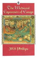 Book Cover for The Medieval Expansion of Europe by J. R. S. (Statutory Lecturer in Medieval History, Statutory Lecturer in Medieval History, University College Dublin) Phillips