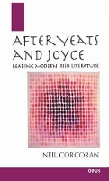 Book Cover for After Yeats and Joyce by Neil Professor, School of English, Professor, School of English, University of St Andrews Corcoran