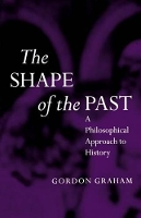 Book Cover for The Shape of the Past by Gordon Regius Professor of Moral Philosophy, Regius Professor of Moral Philosophy, University of Aberdeen Graham