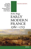 Book Cover for Early Modern France 1560-1715 by Robin (Lecturer in Modern History and Fellow, Lecturer in Modern History and Fellow, All Souls College, Oxford) Briggs