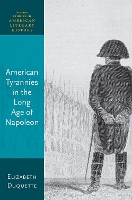 Book Cover for American Tyrannies in the Long Age of Napoleon by Elizabeth (Former Graeff Professor of English, Gettysburg College) Duquette