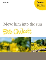 Book Cover for Move him into the sun by Bob Chilcott