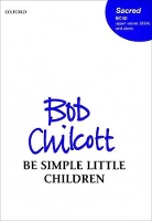 Book Cover for Be simple little children by Bob Chilcott