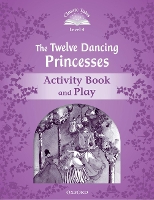 Book Cover for Classic Tales Second Edition: Level 4: The Twelve Dancing Princesses Activity Book & Play by 